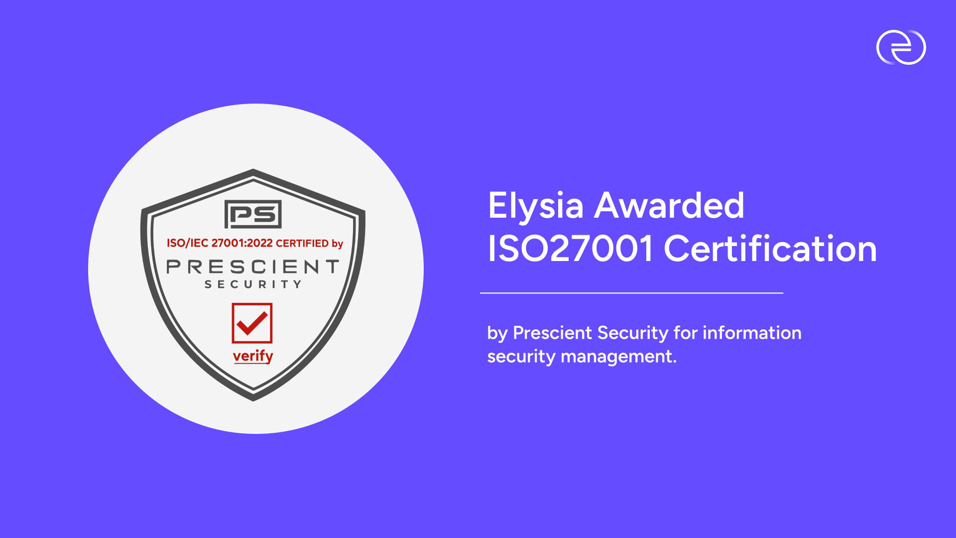 Elysia Awarded ISO27001 Certification by Prescient Security for information security management.